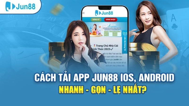 Hướng dẫn tải app Jun88 trên IOS, Android