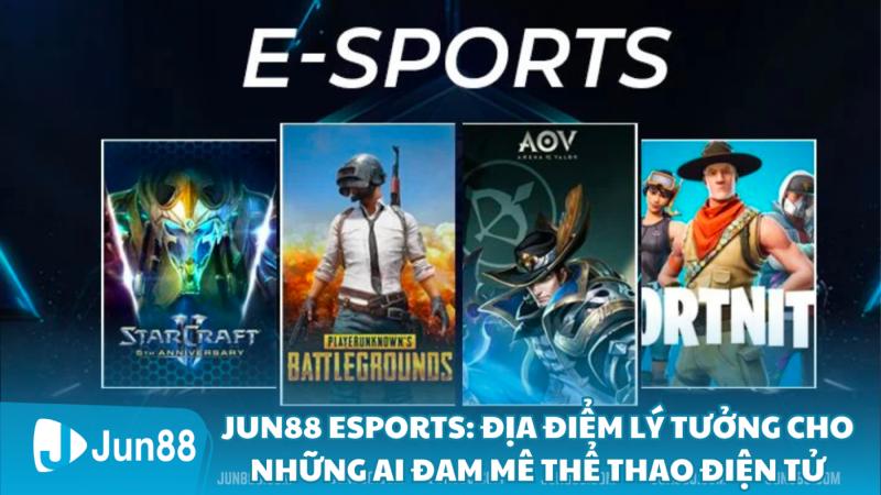 Esports Jun88: Địa Điểm Lý Tưởng Cho Những Ai Đam Mê Thể Thao Điện Tử