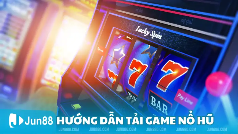 Hướng dẫn tải game nổ hũ 