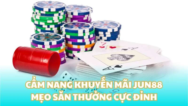 Cẩm nang khuyến mãi Jun88 - Mẹo săn thưởng cực đỉnh